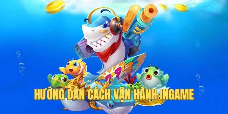 Hướng dẫn chi tiết cách vận hành trong game