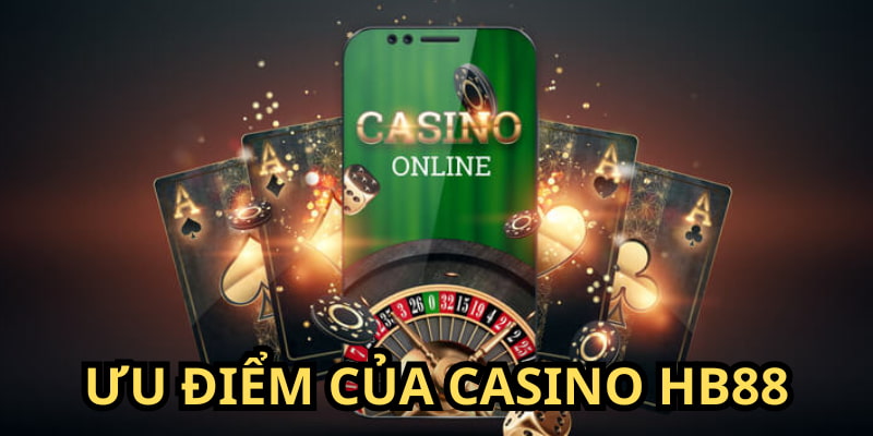 Ưu điểm vượt trội chỉ tìm thấy trên sảnh casino HB88 mà thôi